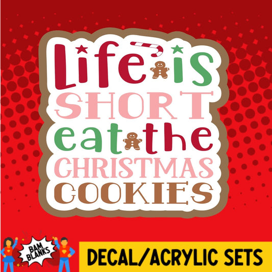 Life is Short Eat the Christmas Cookies - DECAL AND ACRYLIC SHAPE #DA0447