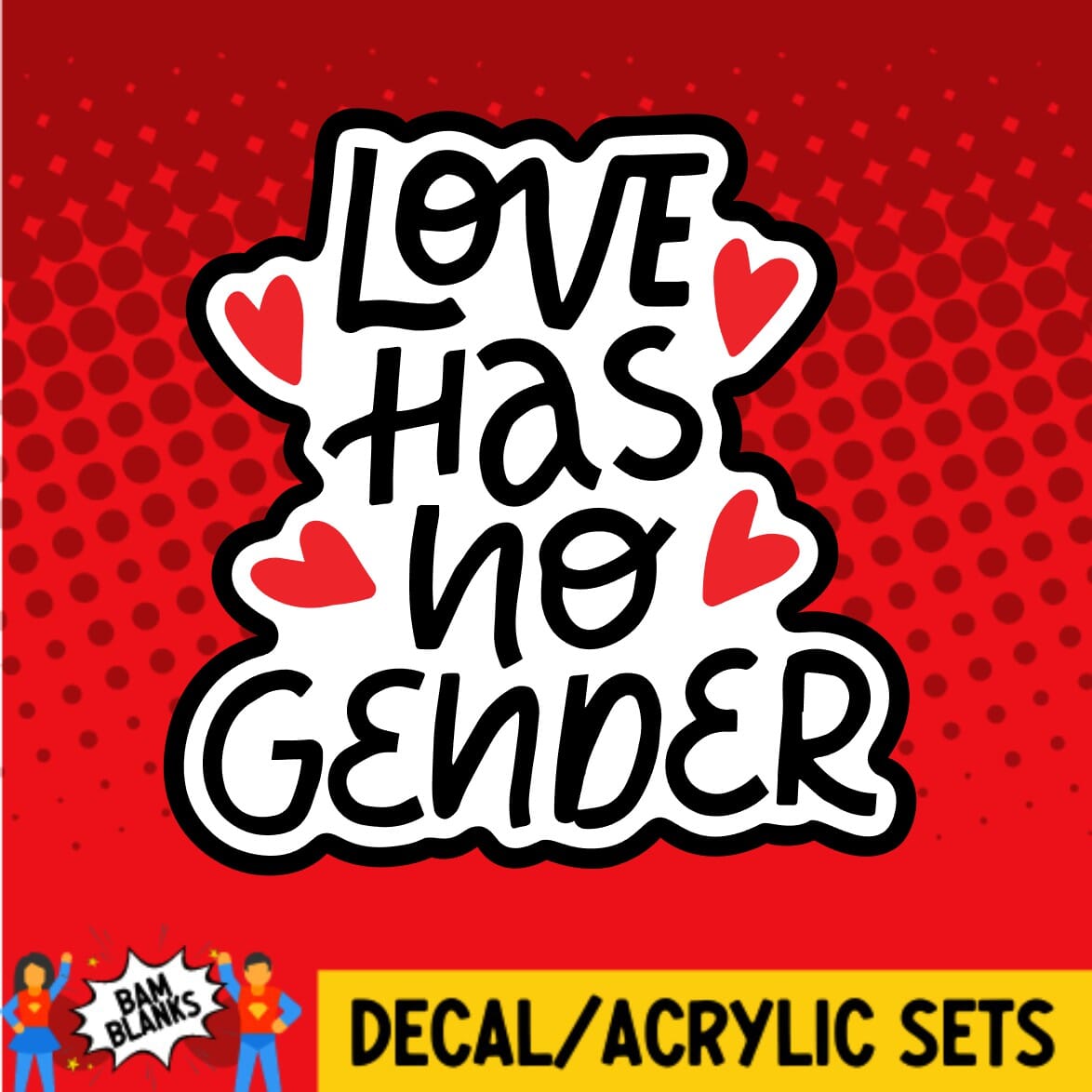 Love Has No Gender - DECAL AND ACRYLIC SHAPE #DA0275