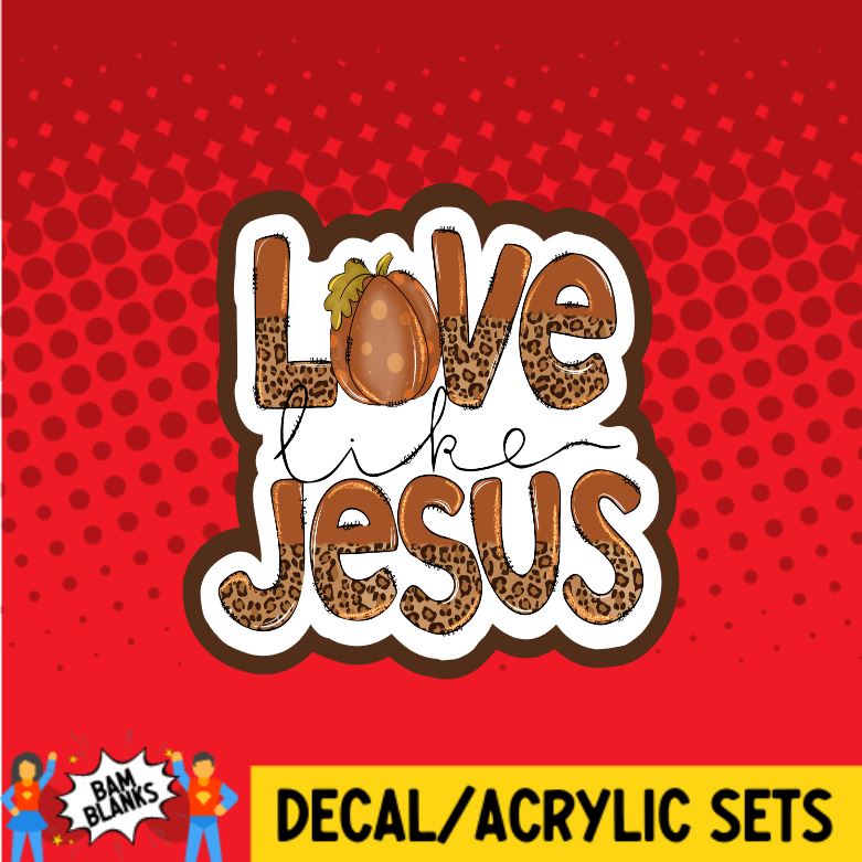 Love Like Jesus Fall - DECAL AND ACRYLIC SHAPE #DA