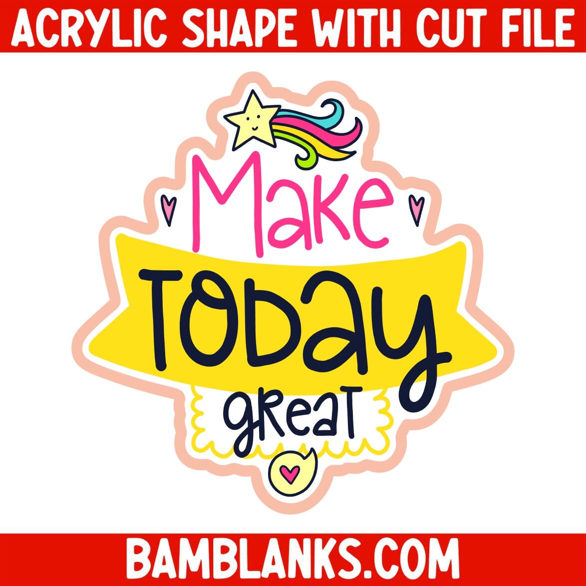 Make Today Great - Acrylic Shape #2064