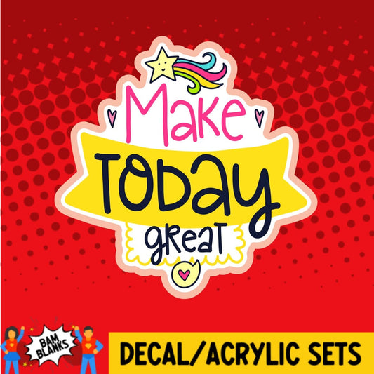 Make Today Great - DECAL AND ACRYLIC SHAPE #DA0276