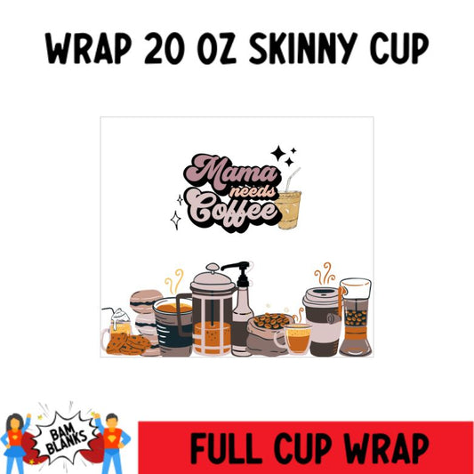 Mama Needs Coffee - 20 oz Skinny Cup Wrap - CW0003