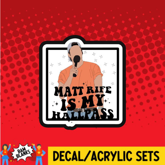 Matt Rife is My Hall Pass - DECAL AND ACRYLIC SHAPE #DA01225