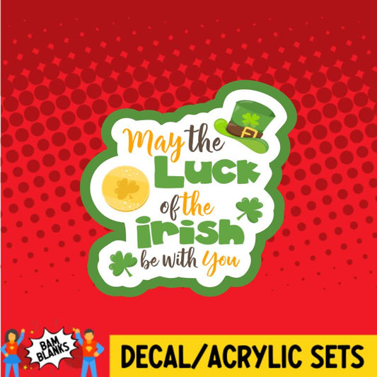 May the Luck of the Irish Be with You - DECAL AND ACRYLIC SHAPE #DA0623