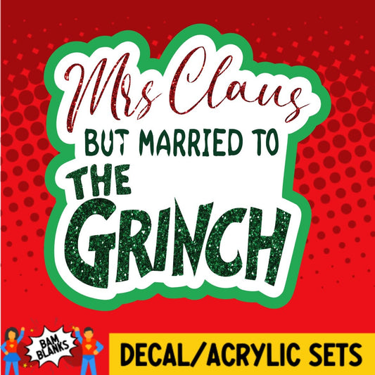 Mrs Claus Married to The Grinch - DECAL AND ACRYLIC SHAPE #DA01404