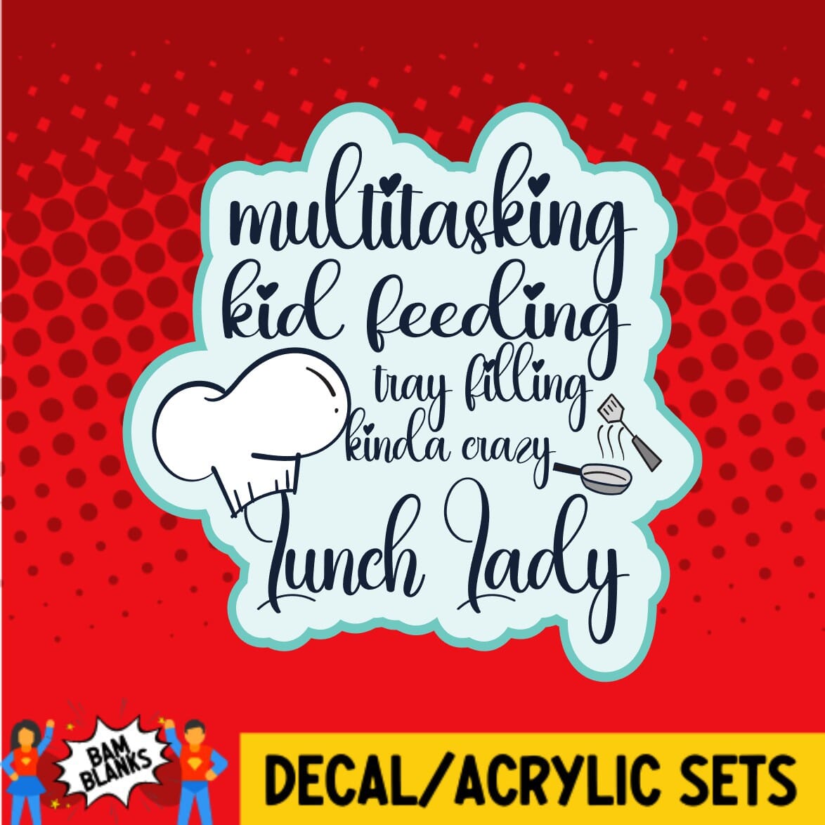 Multitasking Lunch Lady - DECAL AND ACRYLIC SHAPE #DA0369