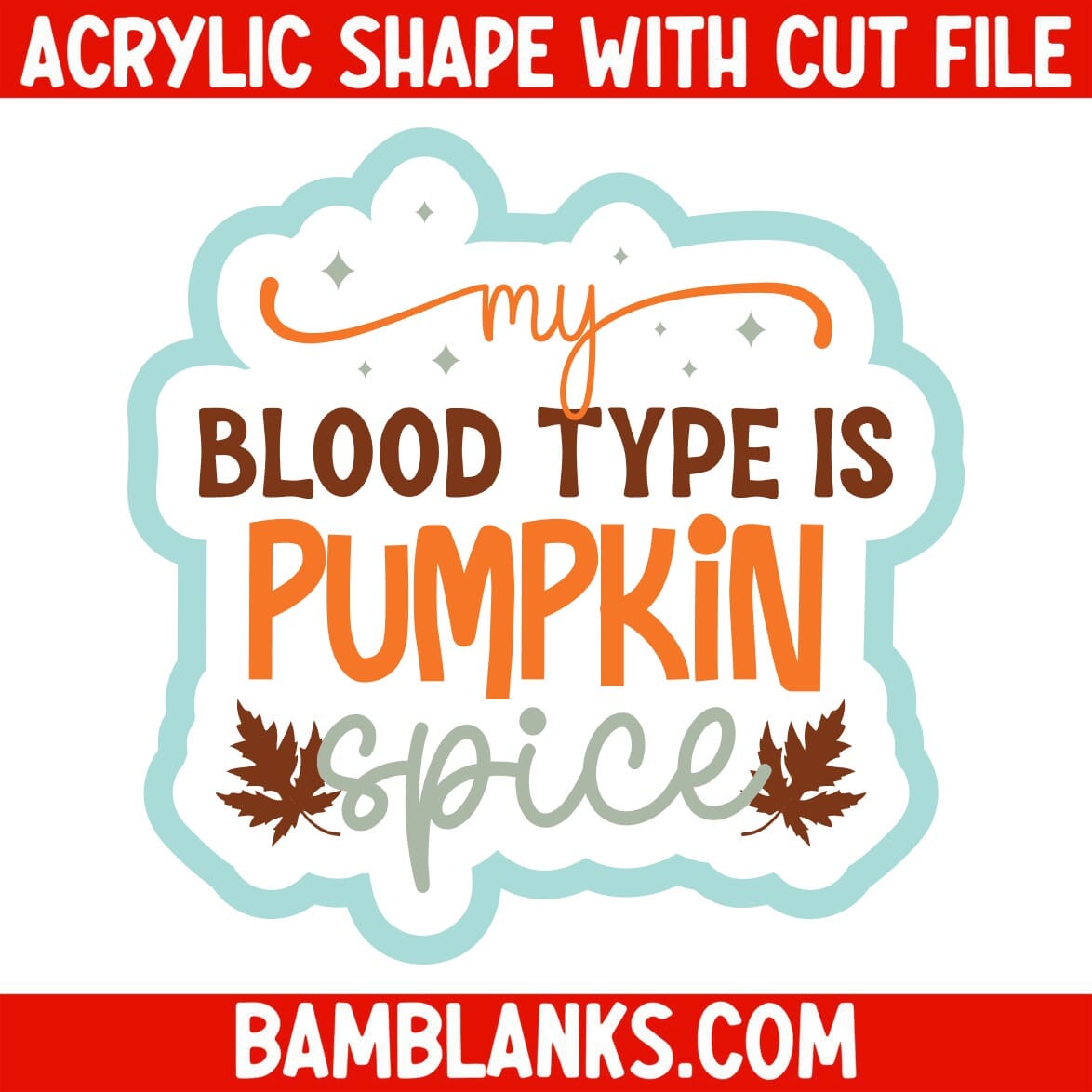 My Blood Type is Pumpkin Spice - Acrylic Shape #2463