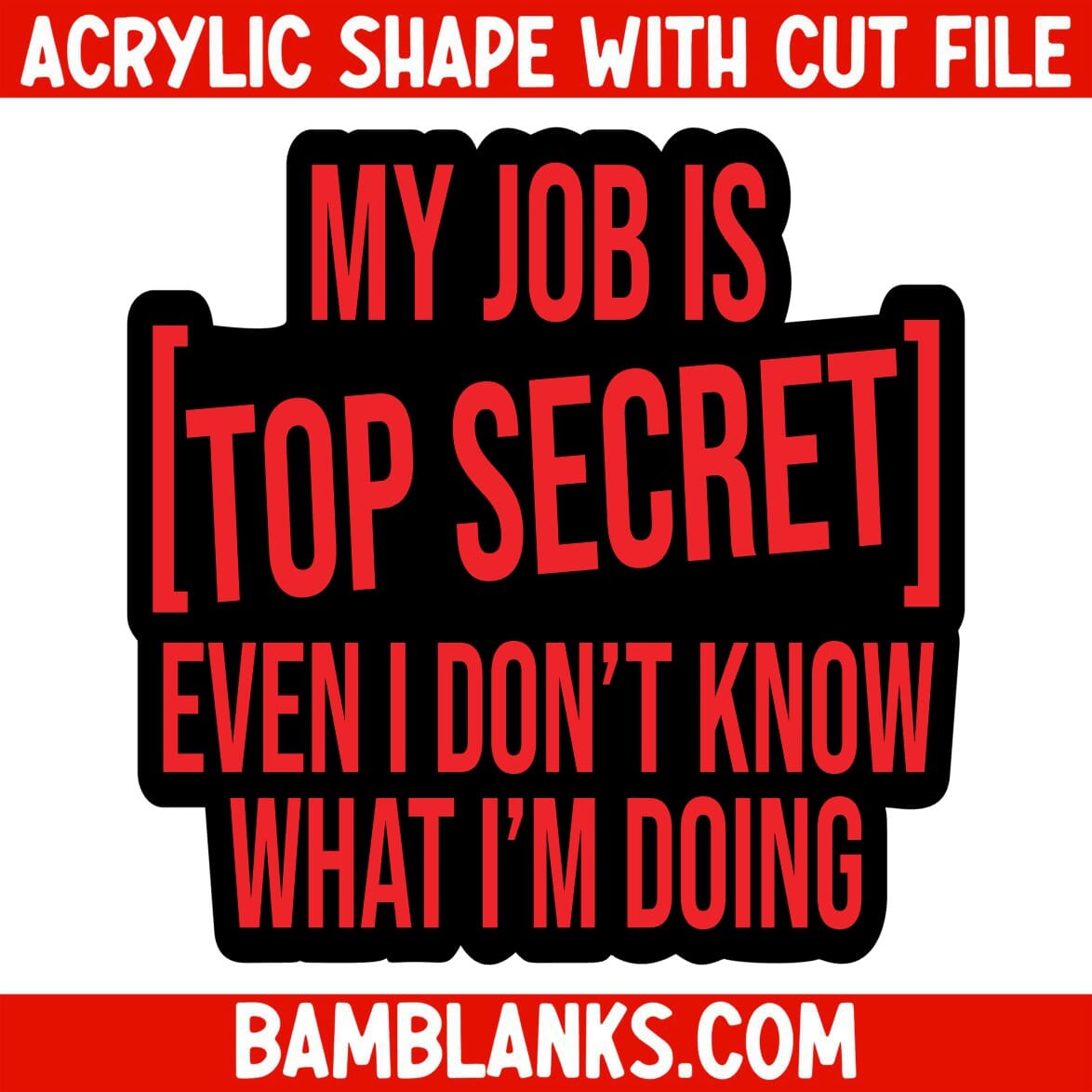 My Job is Top Secret - Acrylic Shape #1184