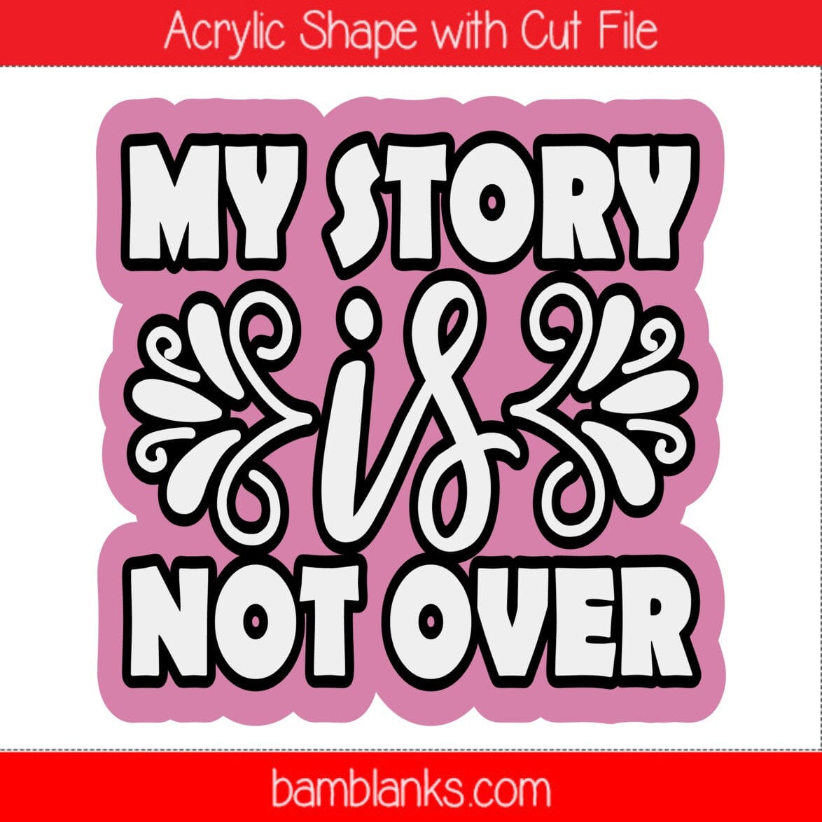 My Story is Not Over - Acrylic Shape #1260