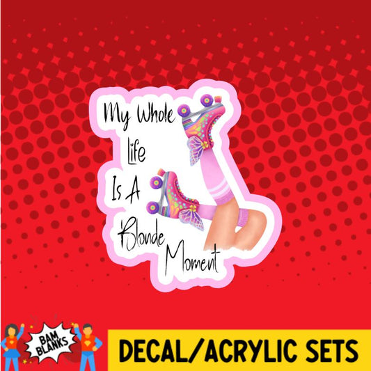 my whole life blonde moment - DECAL AND ACRYLIC SHAPE #DA