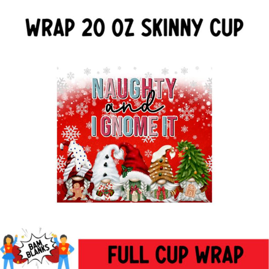 Naughty and I Gnome It - 20 oz Skinny Cup Wrap - CW0040