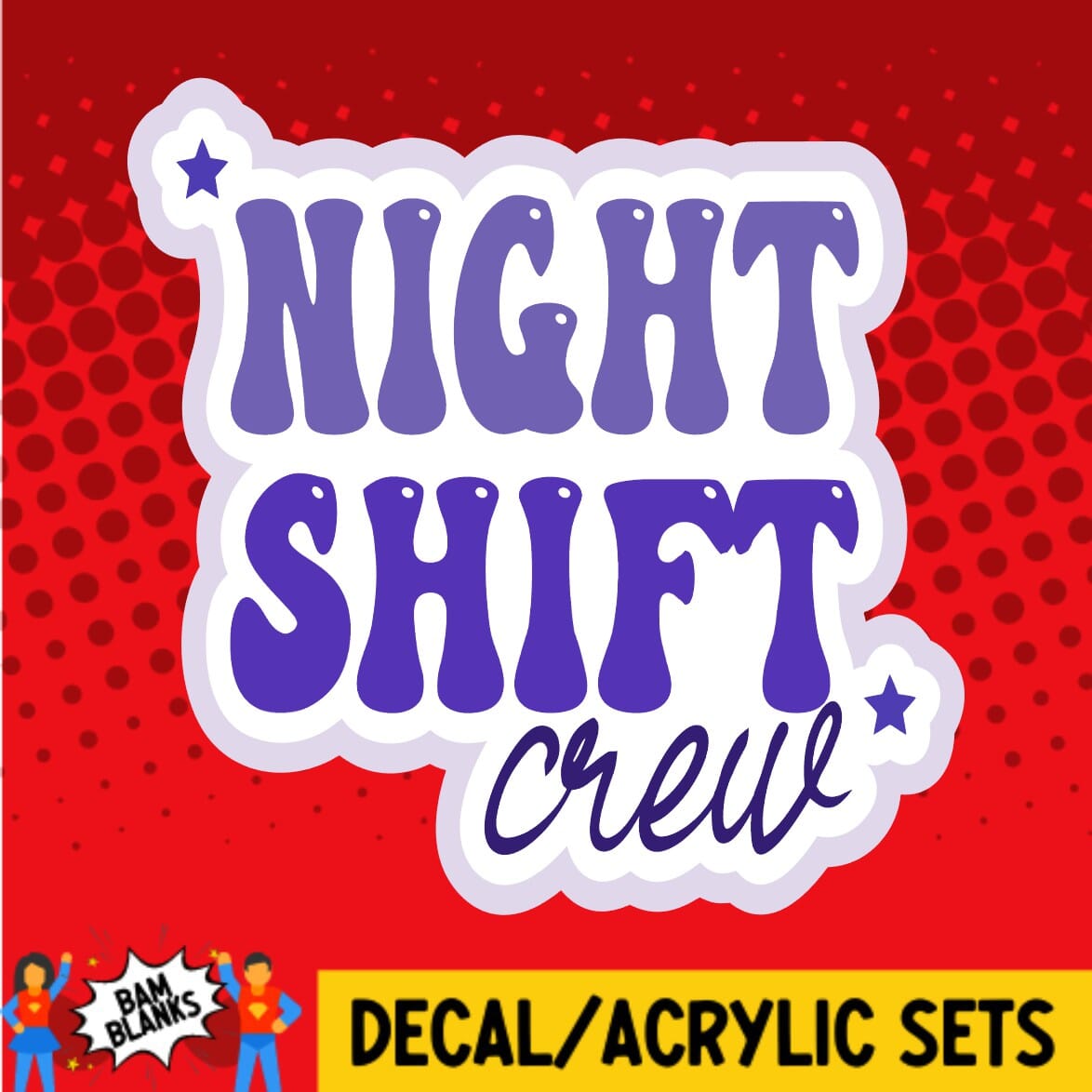 Night Shift Crew - DECAL AND ACRYLIC SHAPE #DA01387