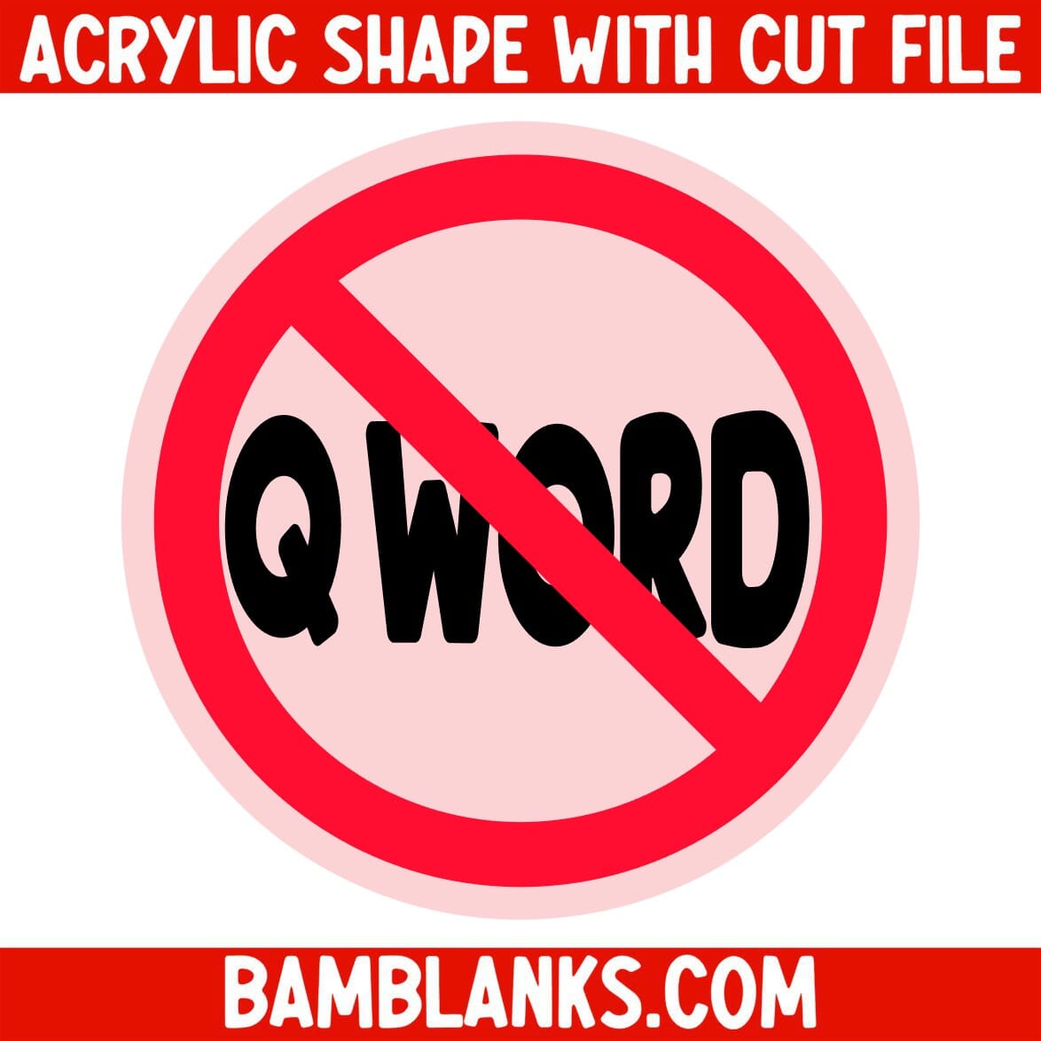 No Q Word - Acrylic Shape #1202