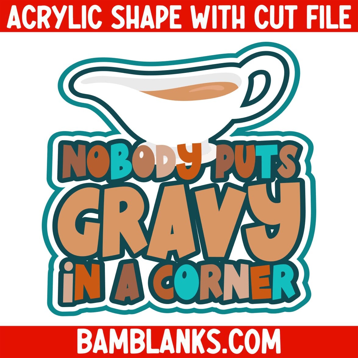 Nobody Puts Gravy in a Corner - Acrylic Shape #2220