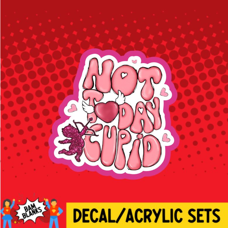 Not Today Cupid - DECAL AND ACRYLIC SHAPE #DA0683