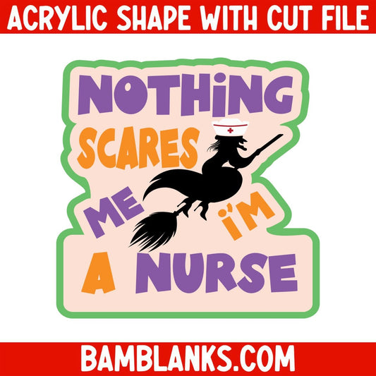 Nothing Scares Me Im A Nurse - Acrylic Shape #2202