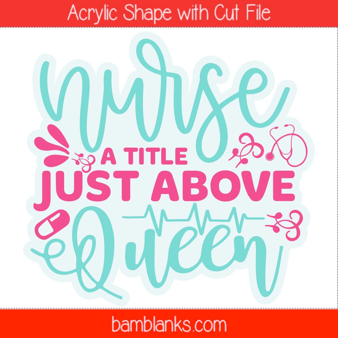 Nurse A Title Just Above Queen - Acrylic Shape #1503