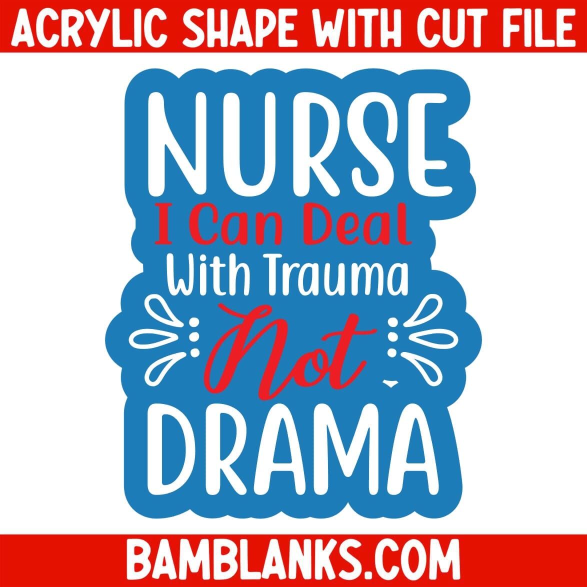 Nurse I Can Deal with Trauma Not Drama - Acrylic Shape #114