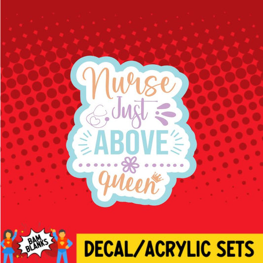 Nurse Just Above Queen - DECAL AND ACRYLIC SHAPE #DA0876