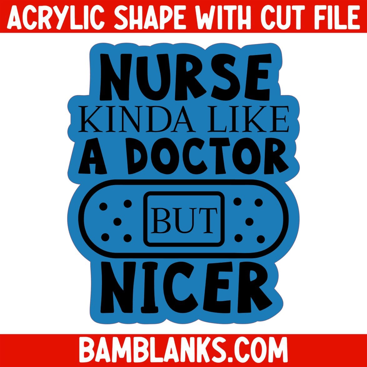 Nurse Kinda Like A Doctor But Nicer - Acrylic Shape #113