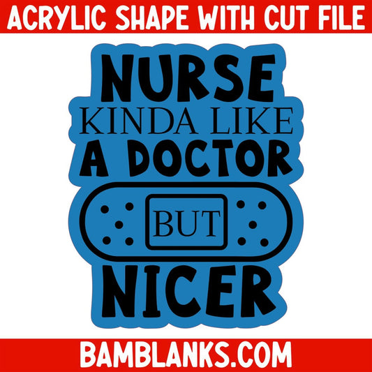 Nurse Kinda Like A Doctor But Nicer - Acrylic Shape #113