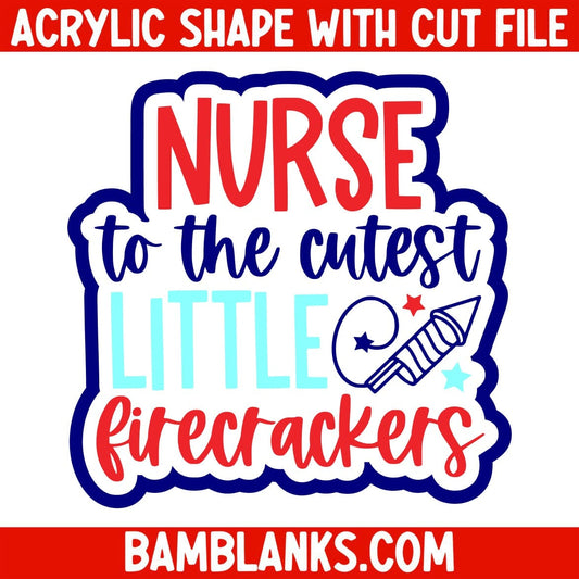 Nurse to the Cutest Little Firecrackers - Acrylic Shape #2315