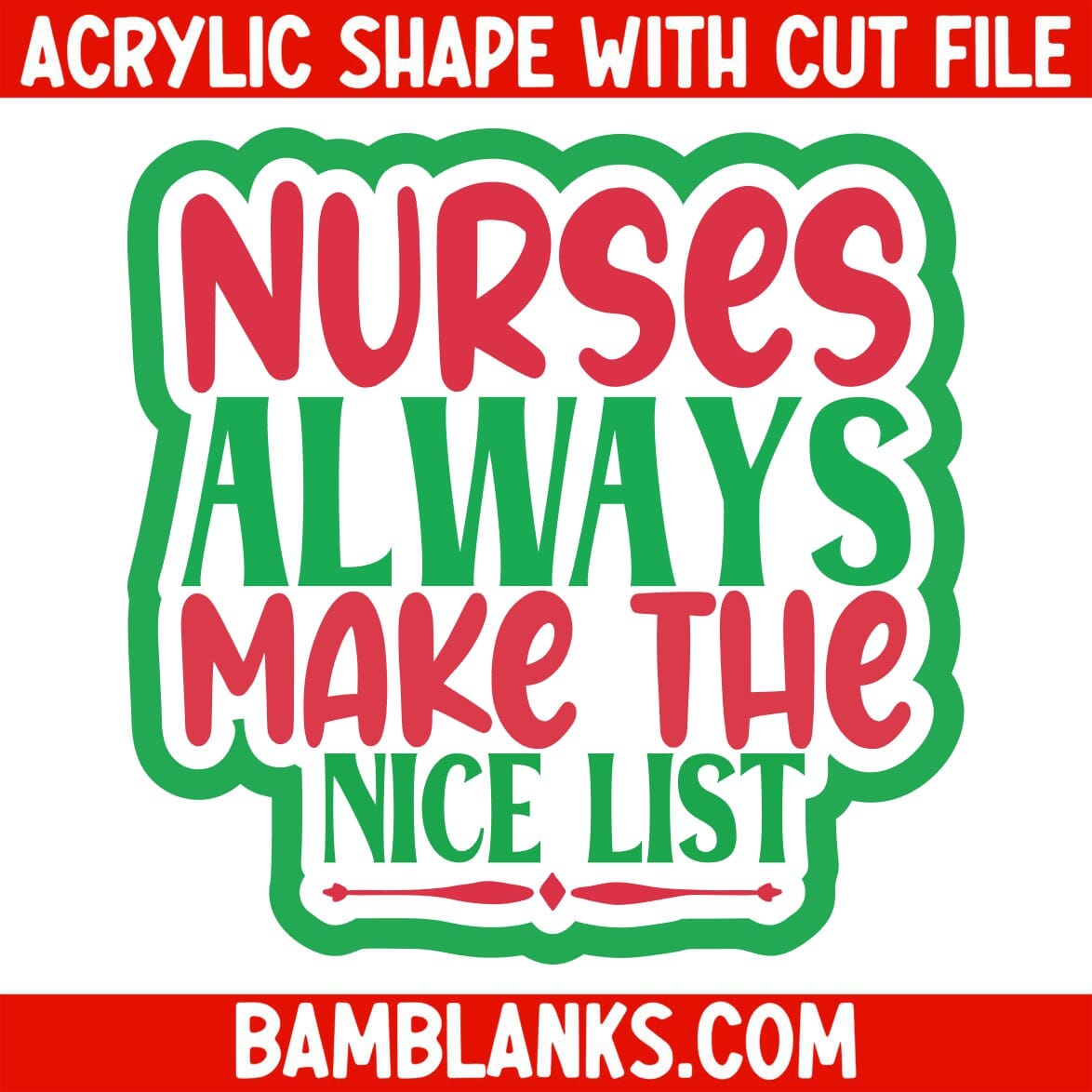 Nurses Always Make the Nice List - Acrylic Shape #2440