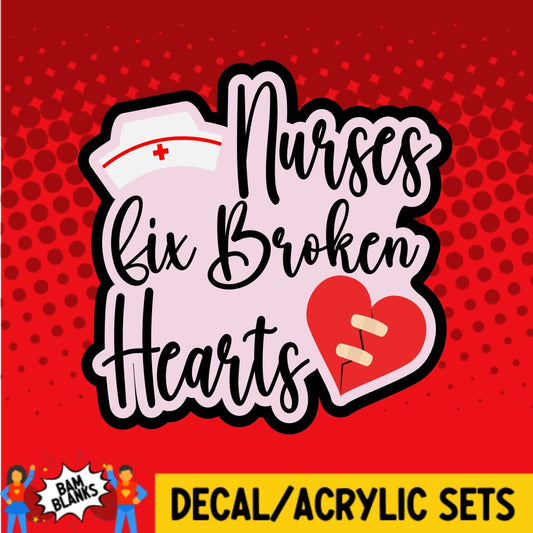 Nurses Fix Broken Hearts - DECAL AND ACRYLIC SHAPE #DA0545