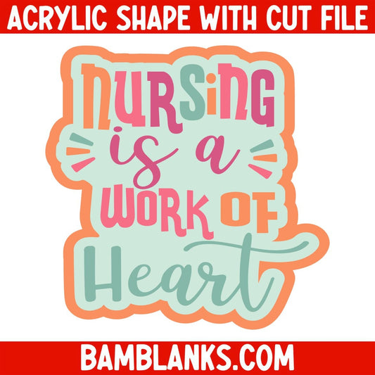 Nursing is A Work of Heart - Acrylic Shape #2027