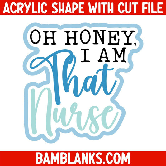 Oh Honey I Am That Nurse - Acrylic Shape #2097