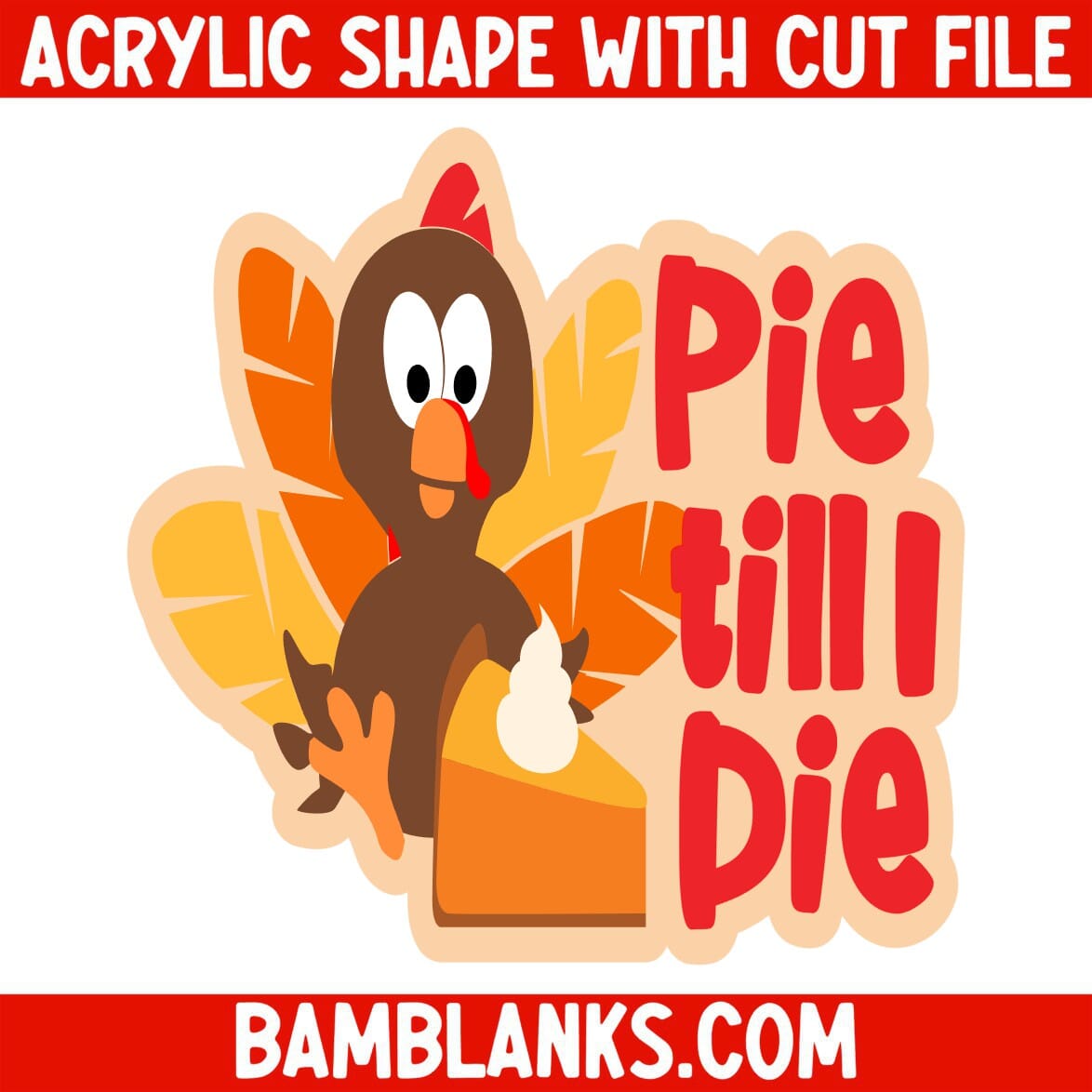 Pie Till I Die - Acrylic Shape #1845