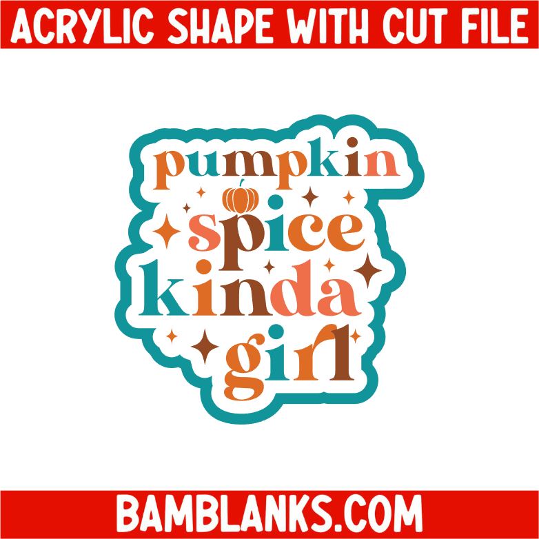 Pumpkin Spice Kinda Girl - Acrylic Shape #