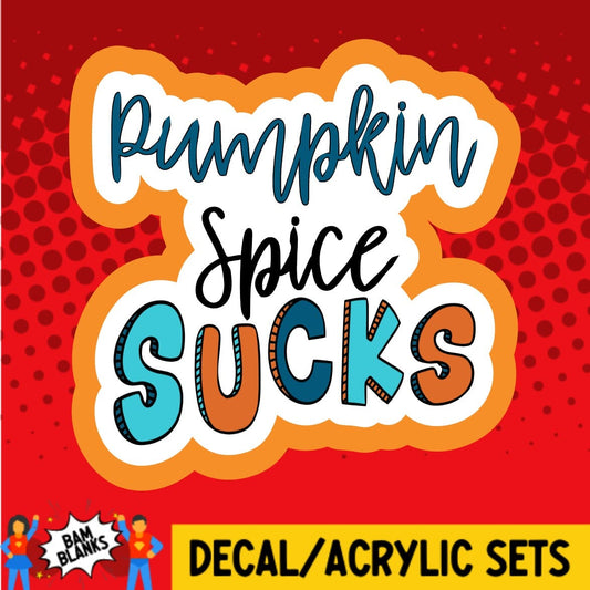 Pumpkin Spice Sucks - DECAL AND ACRYLIC SHAPE #DA01351