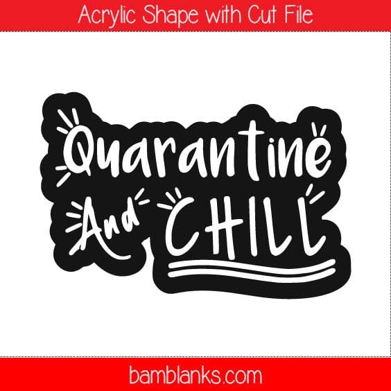 Quarantine and Chill - Acrylic Shape #191