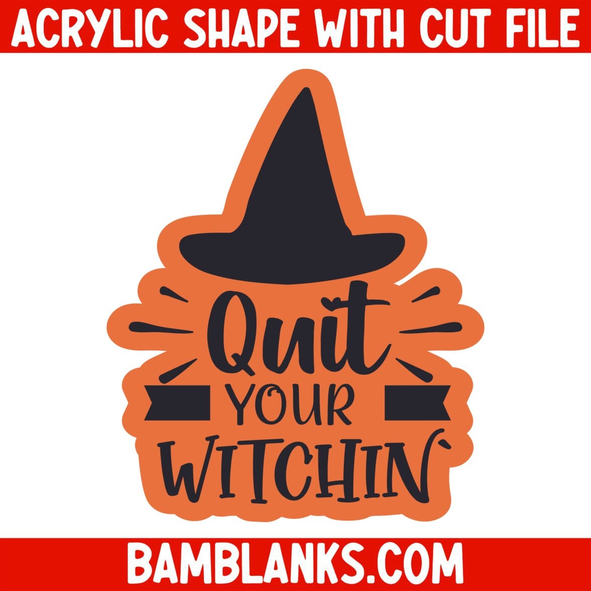 Quit Your Witchin - Acrylic Shape #997
