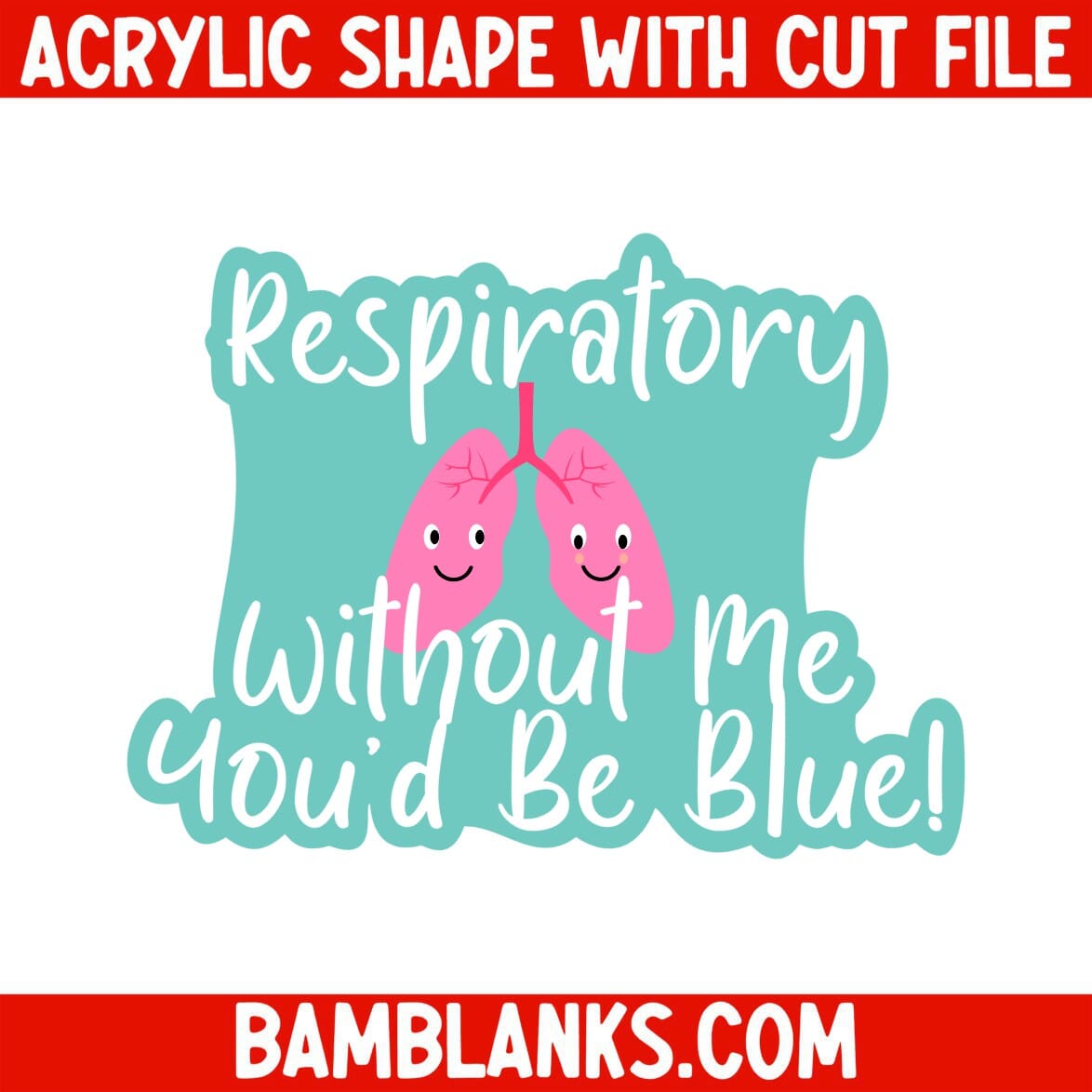 Respiratory Without Me - Acrylic Shape #1163