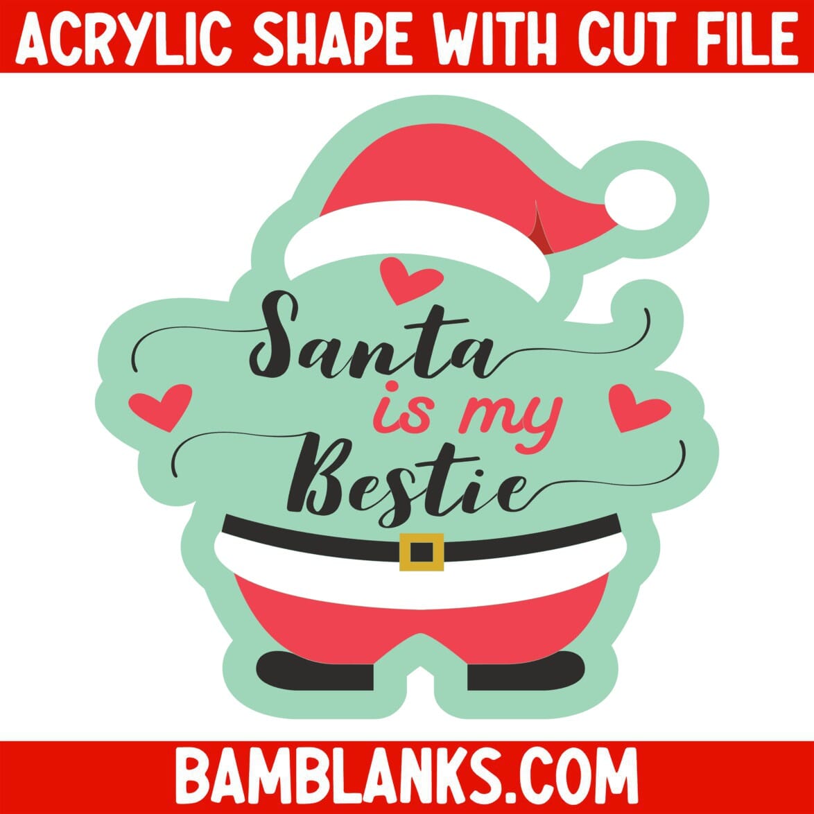Santas My Bestie - Acrylic Shape #865