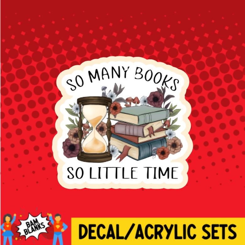 So Many Books So Little Time - DECAL AND ACRYLIC SHAPE #DA0493 – BAM ...