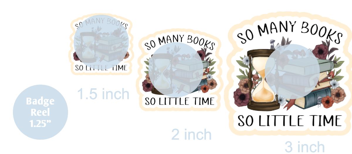 So Many Books So Little Time - DECAL AND ACRYLIC SHAPE #DA0493