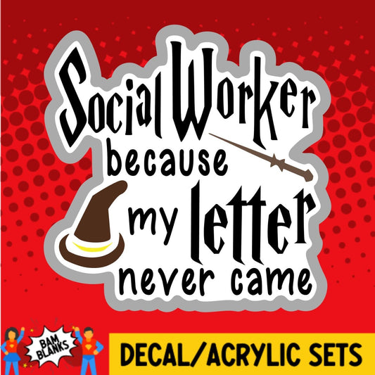 Social Worker Because My Letter Never Came - DECAL AND ACRYLIC SHAPE #DA