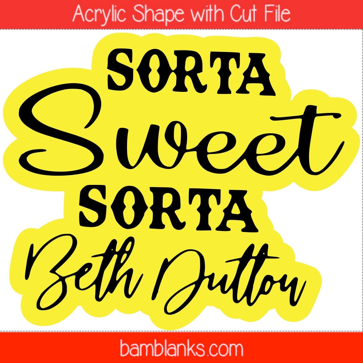 Sorta Sweet Sorta Beth Dutton - Acrylic Shape #753