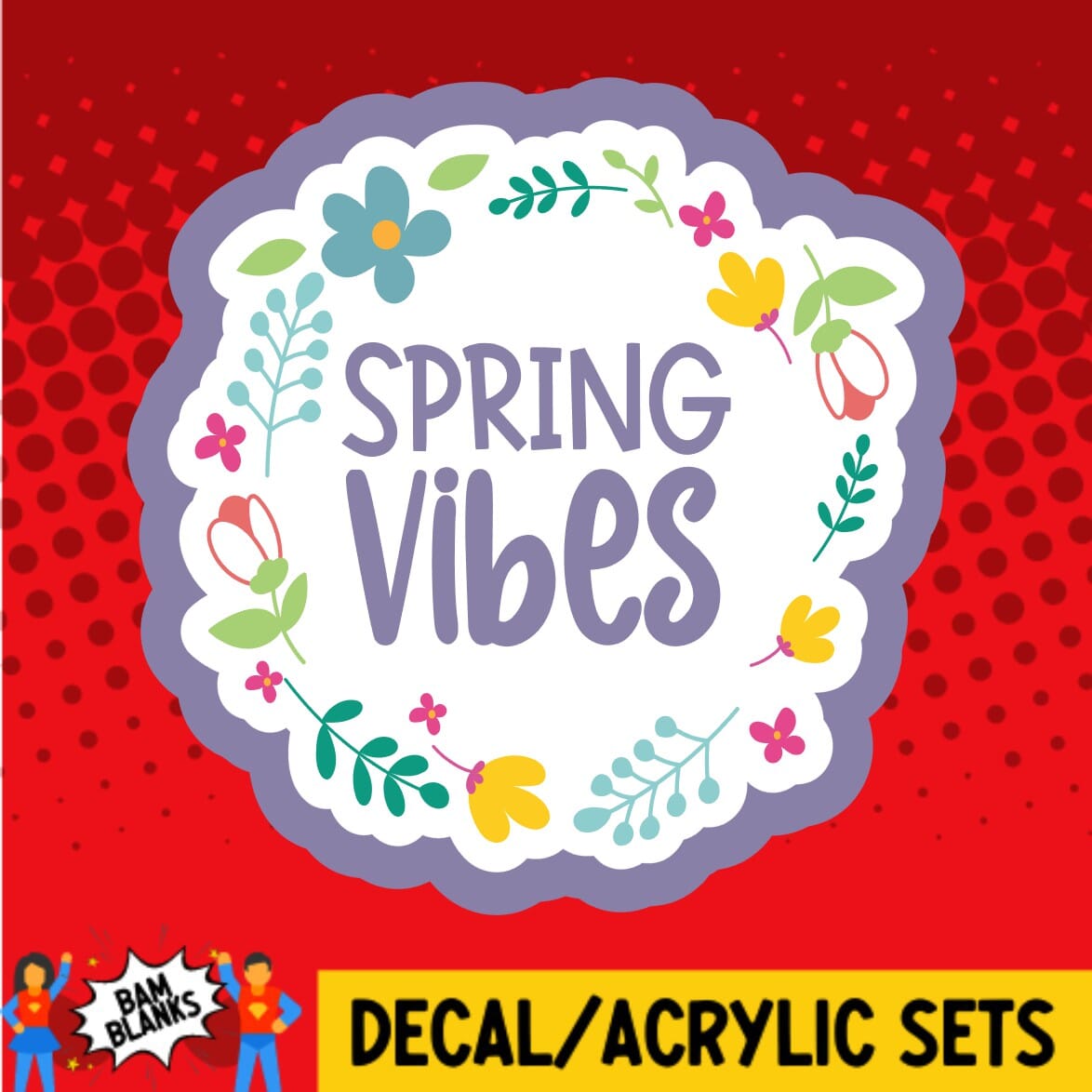 Spring Vipes Spring Vibes - DECAL AND ACRYLIC SHAPE #DA0753 – BAM Blanks and More