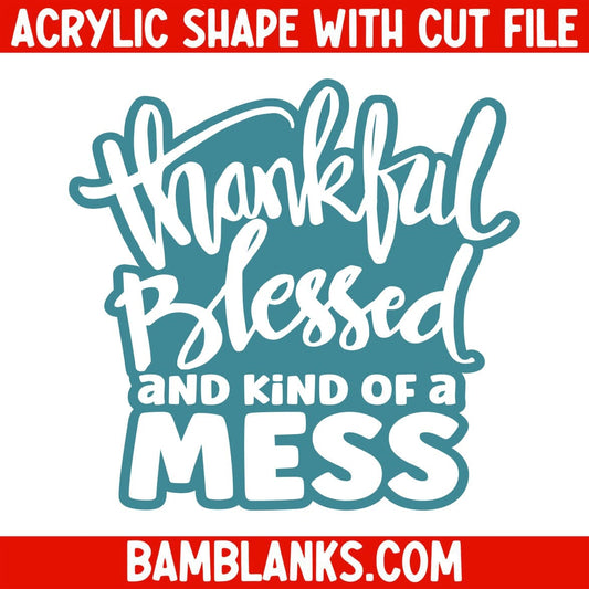 Thankful Blessed and Kind of a Mess - Acrylic Shape #1863