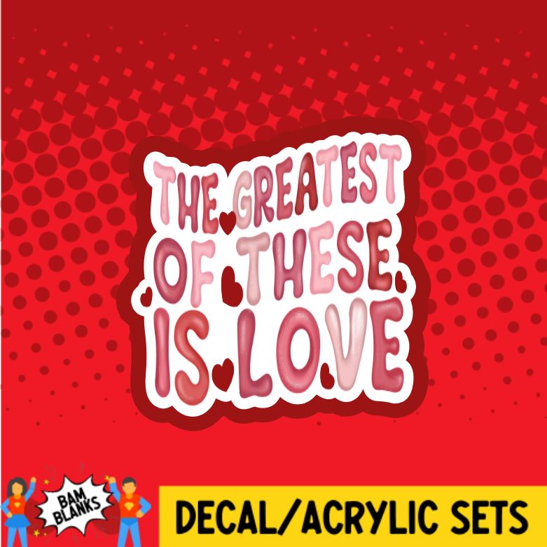The Greatest of These is Love - DECAL AND ACRYLIC SHAPE #DA0684