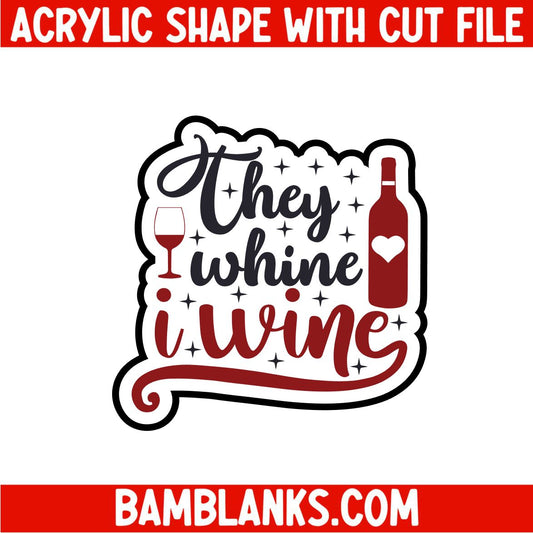 They Whine I Wine - Acrylic Shape #2111