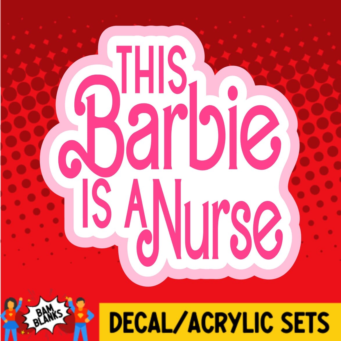 This Barbie is a Nurse - DECAL AND ACRYLIC SHAPE #DA01338