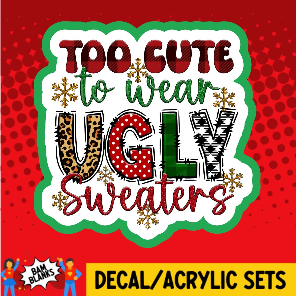 Too Cute To Wear Ugly Sweaters - DECAL AND ACRYLIC SHAPE #DA01462