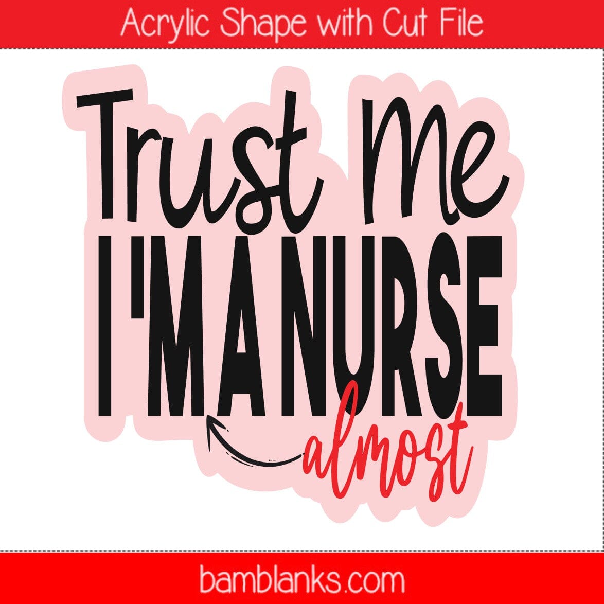 Trust Me Im A Nurse Almost - Acrylic Shape #1245