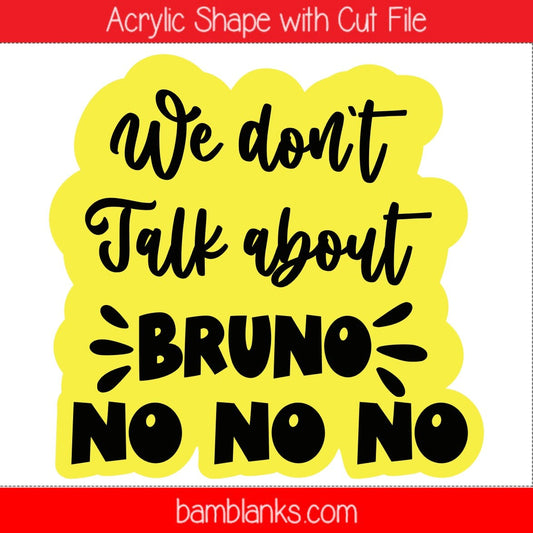We Dont Talk About Bruno No No No - Acrylic Shape #1971
