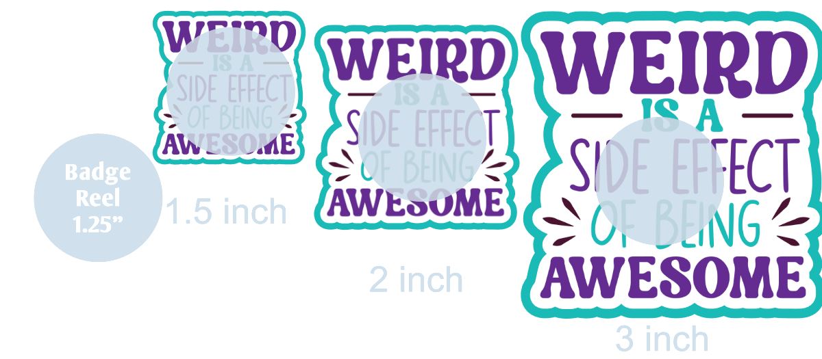 Weird Is A Side Effect For Being Awesome - DECAL AND ACRYLIC SHAPE #DA0580